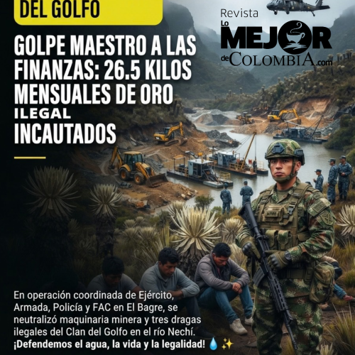 Contundente golpe al Clan del Golfo: Fuerza Pública desarticula gigantesca red de minería ilegal en el río Nechí